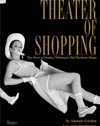 Cover image of Rizzoli's Theater of Shopping: The Story of Stanley Whitman's Bal Harbour Shops