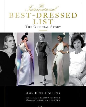 "The International Best Dressed List: The Official Story" Written by Amy Fine Collins, Introduction by Graydon Carter, Foreword by Carolina Herrera.