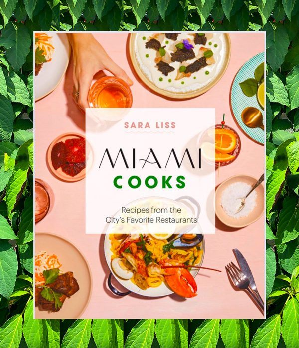 “Miami Cooks” by Sara Liss available at Books & Books Bal Harbour.