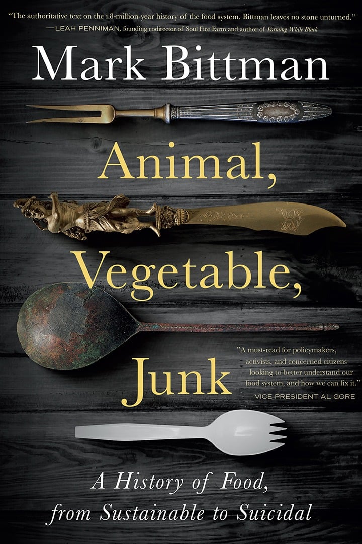 Mark Bittman’s newest release, Animal, Vegetable, Junk: A History of Food, from Sustainable to Suicidal. Available at Books & Books, Bal Harbour.