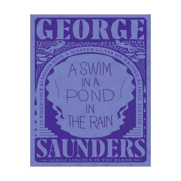 Book cover of a Swim in a Pond in the Rain by George Saunders