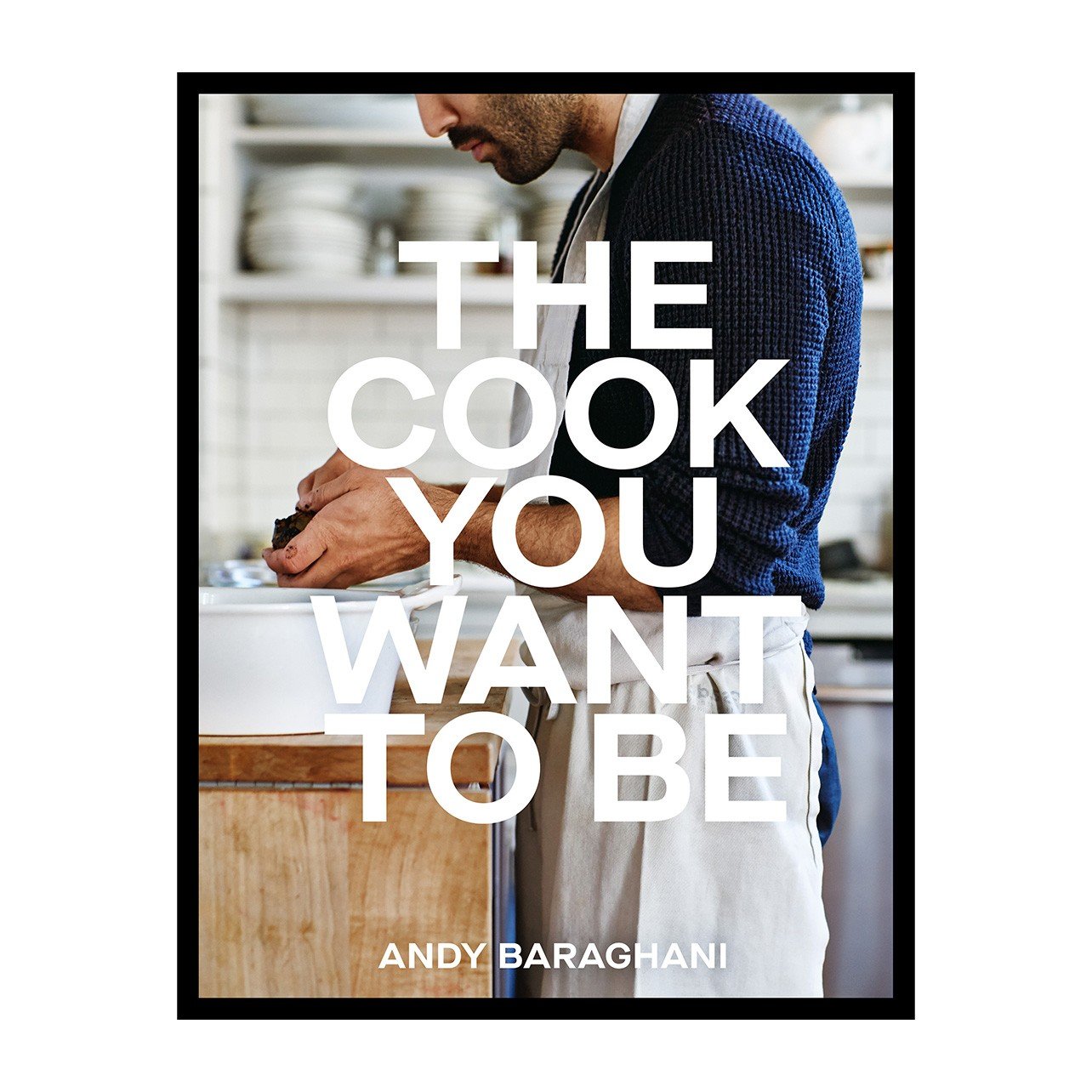 Cover of “The Cook You Want to Be” by Andy Baraghani