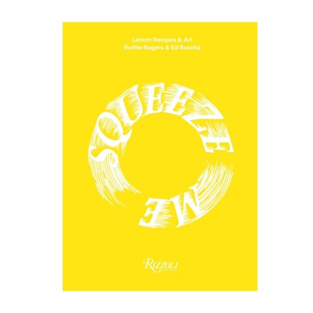 “Squeeze Me” by Ruthie Rogers and Ed Ruscha, Rizzoli USA book cover
